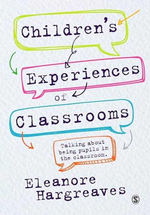 Children's Experiences Of Classrooms: Talking About Being Pupils In The Classroom-..