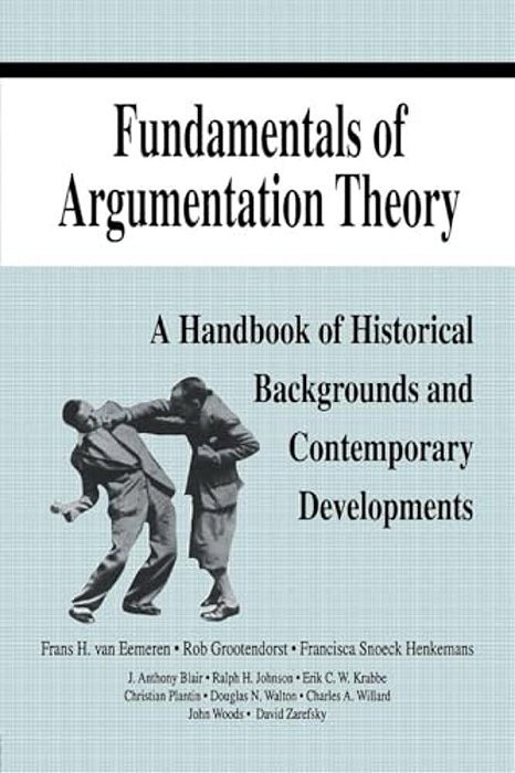Fundamentals Of Argumentation Theory: A Handbook Of Historical Backgrounds And Contemporary Developments-..