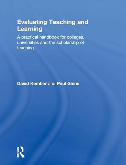 Evaluating Teaching And Learning: A Practical Handbook For Colleges, Universities And The Scholarship Of Teaching-..