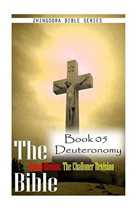 The Bible Douay-Rheims, The Challoner Revision - Book 05 Deuteronomy-..