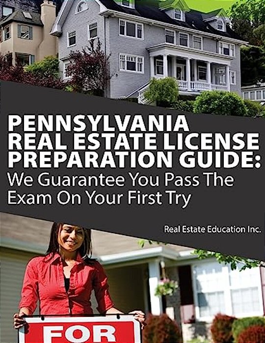 Pennsylvania Real Estate License Preparation Guide: We Guarantee You Pass The Exam On Your First Try-..