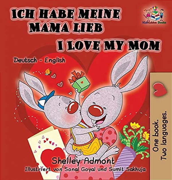 Ich Habe Meine Mama Lieb I Love My Mom (German Kids Book): German English Bilingual Edition-..