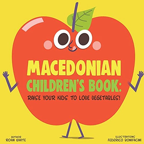 Macedonian Children's Book: Raise Your Kids To Love Vegetables!-..