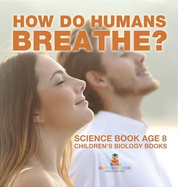 How Do Humans Breathe? Science Book Age 8 Children's Biology Books-..