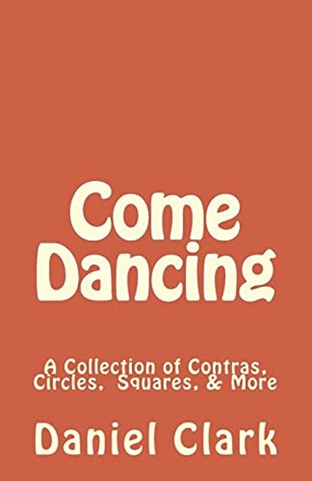 Come Dancing: A Collection Of Contras, Circles, Squares, & More-..