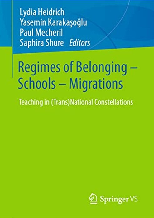 Regimes Of Belonging - Schools - Migrations: Teaching In (Trans)national Constellations-..