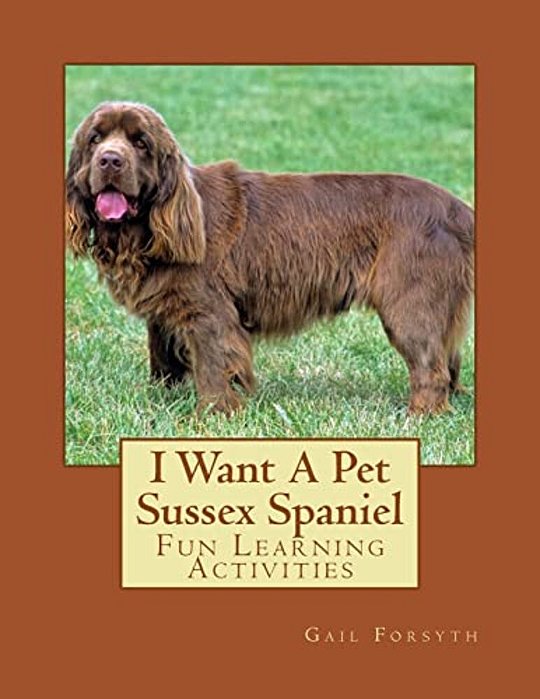 I Want A Pet Sussex Spaniel: Fun Learning Activities-..