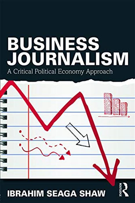 Business Journalism: A Critical Political Economy Approach-..
