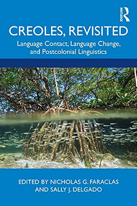 Creoles, Revisited: Language Contact, Language Change, And Postcolonial Linguistics-..