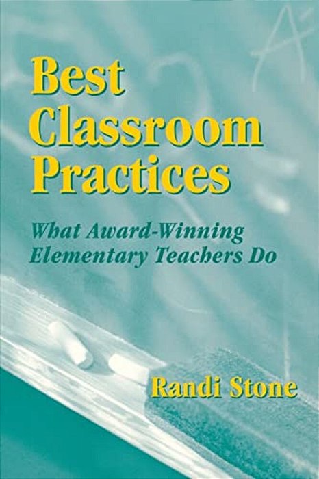 Best Classroom Practices: What Award-Winning Elementary Teachers Do-..