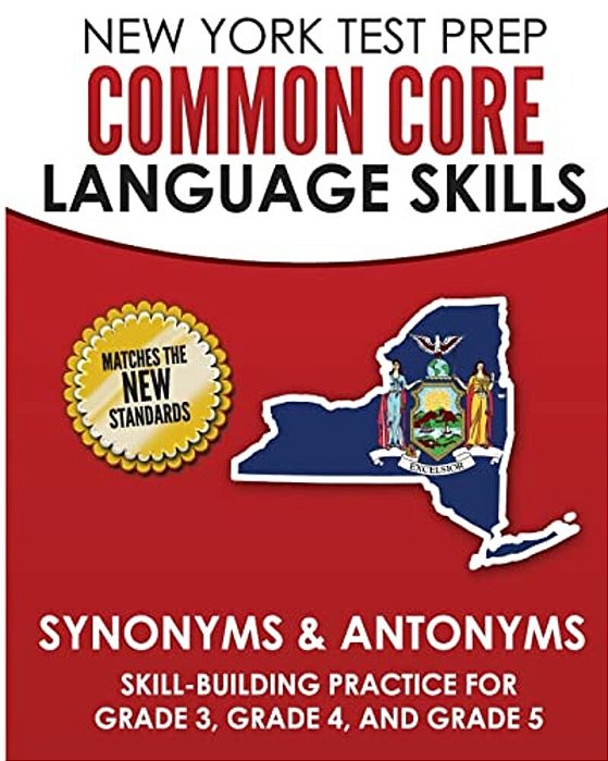 New York Test Prep Common Core Language Skills Synonyms & Antonyms: Skill-Building Practice For Grade 3, Grade 4, And Grade 5-..