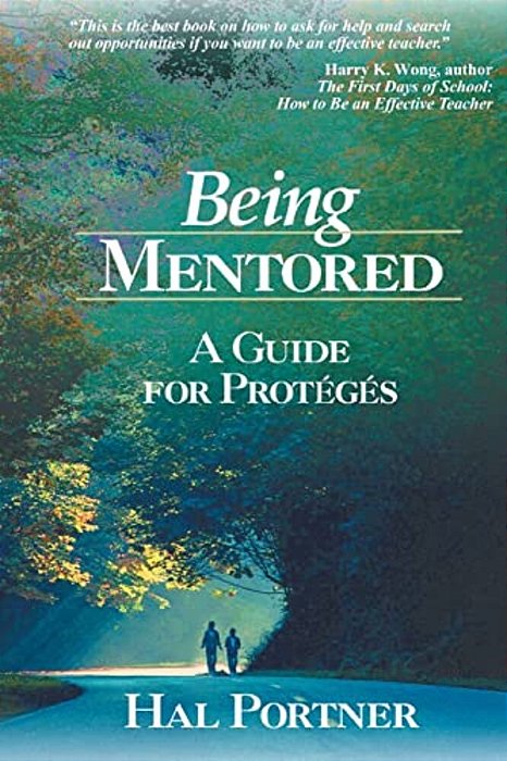 Being Mentored: A Guide For Proteges-..