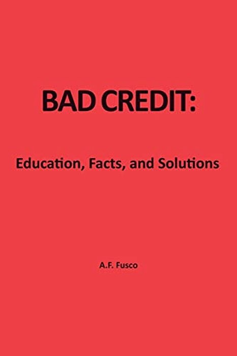 Bad Credit: Education, Facts, And Solutions-..