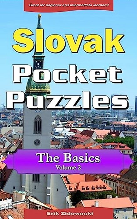 Slovak Pocket Puzzles - The Basics - Volume 2: A Collection Of Puzzles And Quizzes To Aid Your Language Learning-..