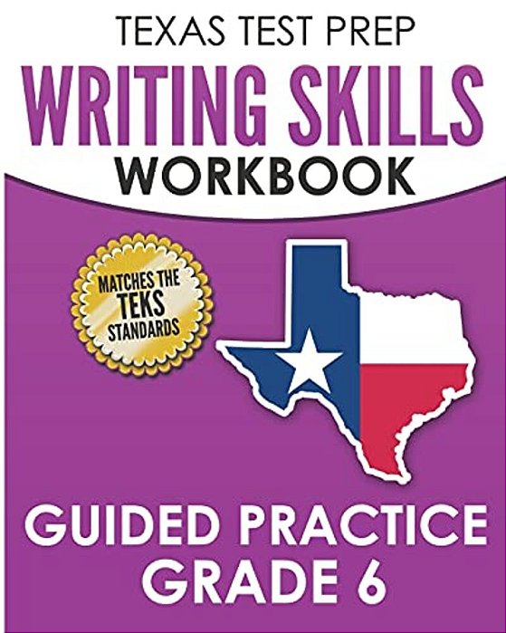 Texas Test Prep Writing Skills Workbook Guided Practice Grade 6: Full Coverage Of The Teks Writing Standards-..