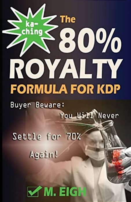 Ka-Ching! The 80% Royalty Formula For Kdp: Buyer Beware: You Will Never Settle For 70% Royalty Again!-..