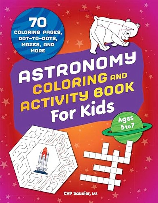 Astronomy Coloring & Activity Book For Kids: 70 Coloring Pages, Dot-To-dots, Mazes, And More-..