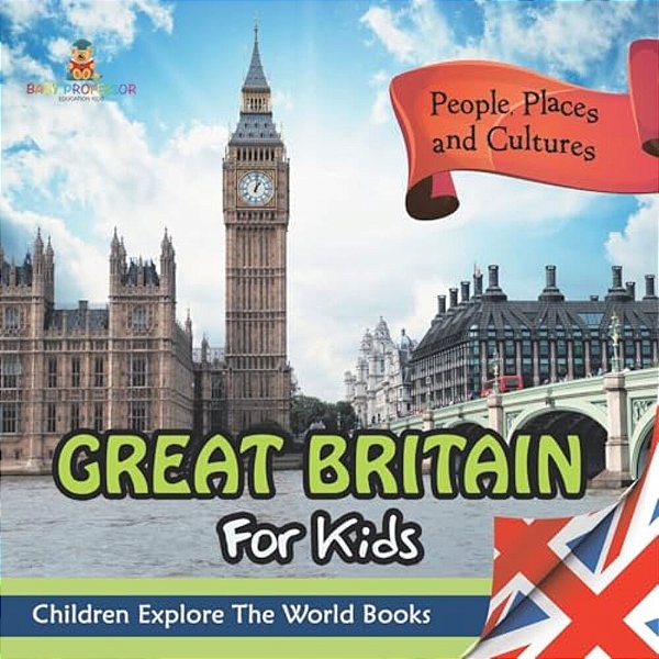 Great Britain For Kids: People, Places And Cultures - Children Explore The World Books-..