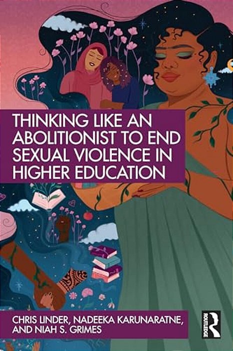Thinking Like An Abolitionist To End Sexual Violence In Higher Education-..