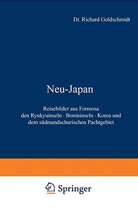 Neu-Japan: Reisebilder Aus Formosa Den Ryukyuinseln - Bonininseln - Korea Und Dem Südmandschurischen Pachtgebiet-..