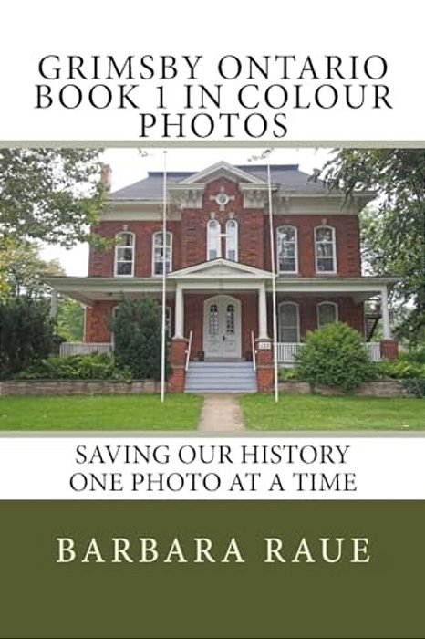 Grimsby Ontario Book 1 In Colour Photos: Saving Our History One Photo At A Time-..