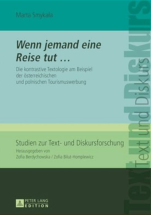 Wenn Jemand Eine Reise Tut...: Die Kontrastive Textologie Am Beispiel Der Oesterreichischen Und Polnischen Tourismuswerbung-..