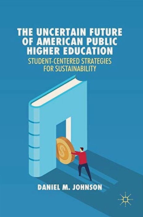 The Uncertain Future Of American Public Higher Education: Student-Centered Strategies For Sustainability-..