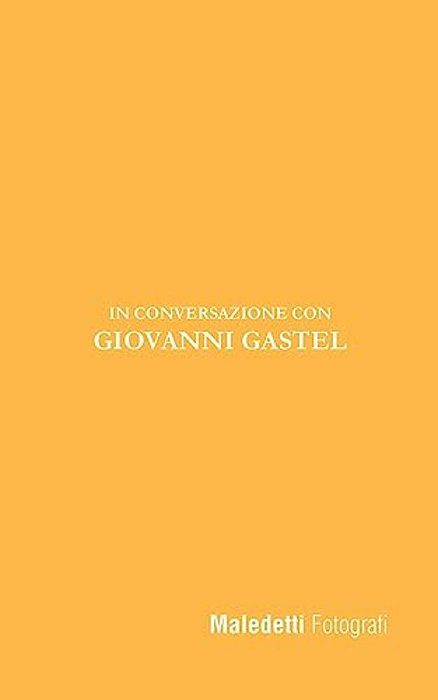 Maledetti Fotografi: In Conversazione Con Giovanni Gastel-..