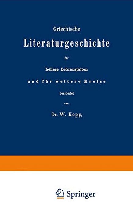 Griechische Literaturgeschichte Für Höhere Lehranstalten Und Für Weitere Kreise-..