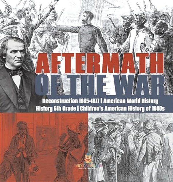 Aftermath Of The War Reconstruction 1865-1877 American World History History 5Th Grade Children's American History Of 1800S-..
