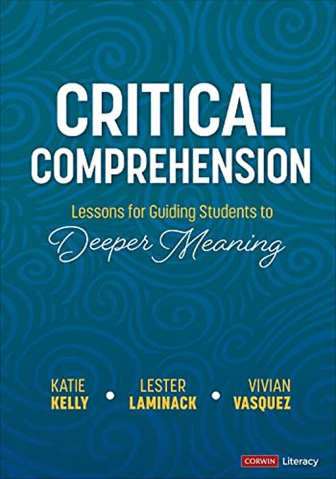 Critical Comprehension [Grades K-6]: Lessons For Guiding Students To Deeper Meaning-..