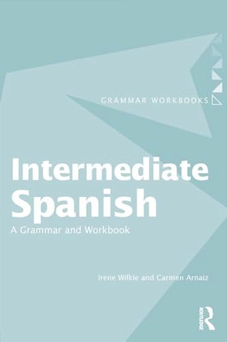 Intermediate Spanish: A Grammar And Workbook-..