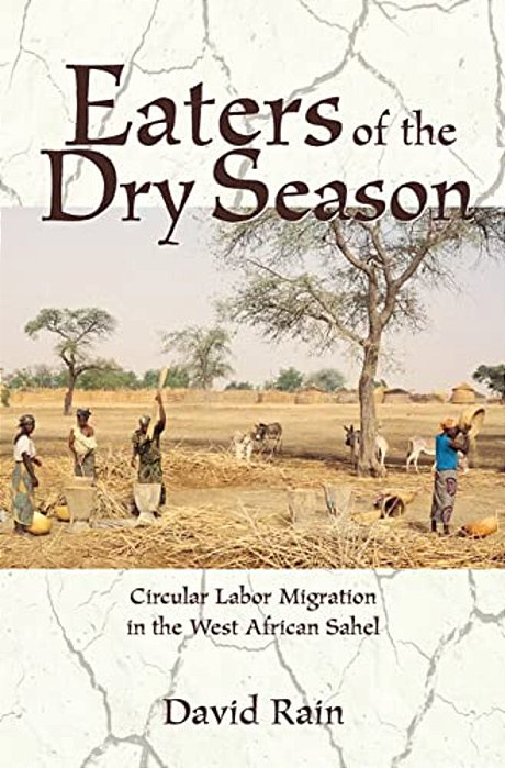 Eaters Of The Dry Season: Circular Labor Migration In The West African Sahel-..