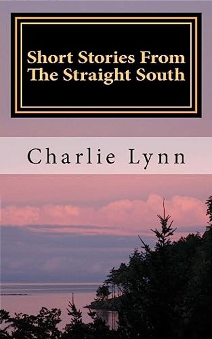 Short Stories From The Straight South: Life Below The Mason Dixie Line-..