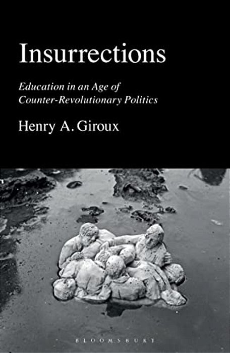 Insurrections: Education In An Age Of Counter-Revolutionary Politics-..
