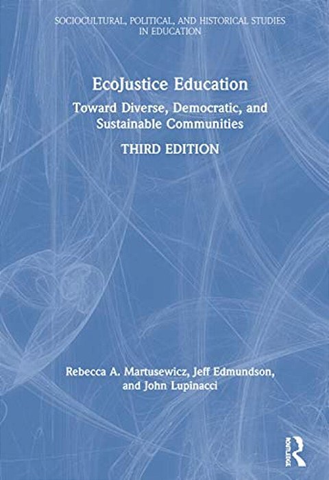 Ecojustice Education: Toward Diverse, Democratic, And Sustainable Communities-..