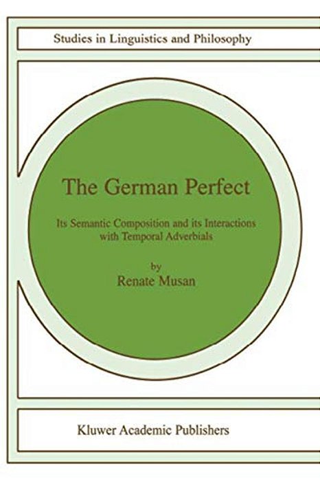 The German Perfect: Its Semantic Composition And Its Interactions With Temporal Adverbials-..
