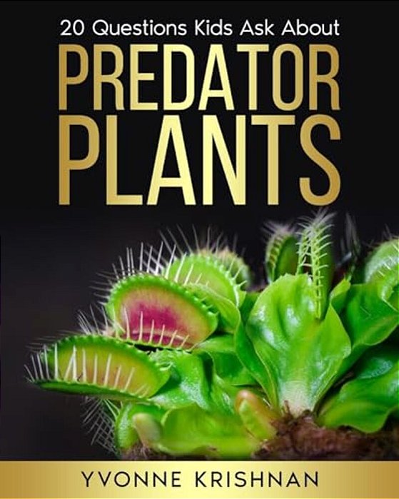 Predator Plants: 20 Questions Kids Ask About Carnivorous Plants-..