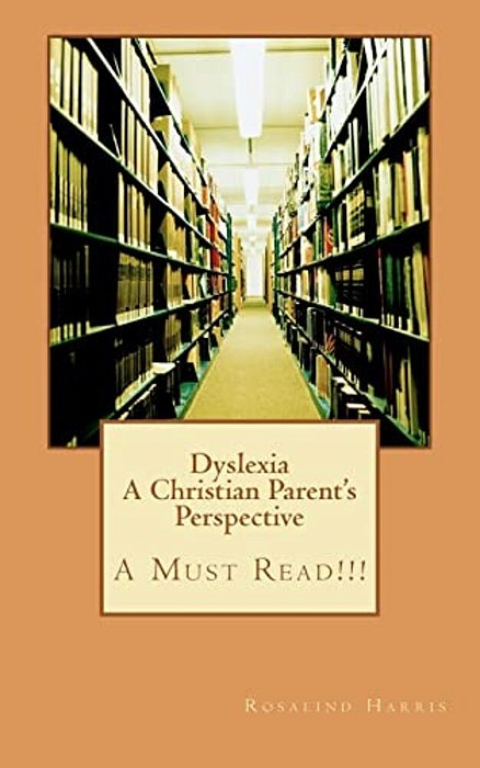 Dyslexia A Christian Parent's Perspective: A Must Read!!!-..