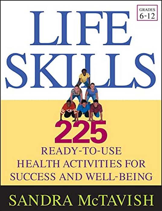 Life Skills: 225 Ready-To-use Health Activities For Success And Well-Being (Grades 6-12)-..