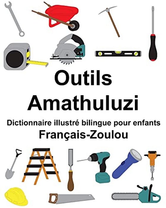 Français-Zoulou Outils/Amathuluzi Dictionnaire Illustré Bilingue Pour Enfants-..