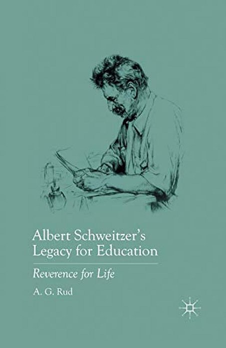Albert Schweitzer's Legacy For Education: Reverence For Life-..