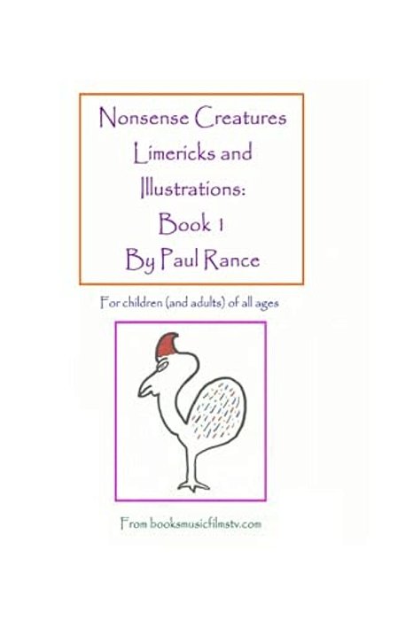 Nonsense Creatures Limericks And Illustrations: Book 1: For Children (And Adults) Of All Ages-..