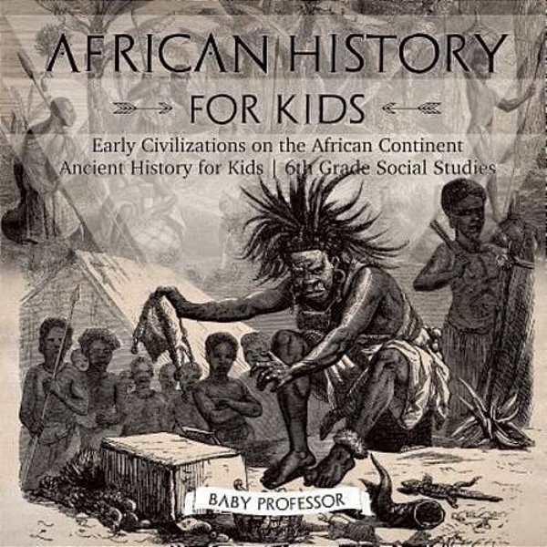African History For Kids - Early Civilizations On The African Continent Ancient History For Kids 6Th Grade Social Studies-..