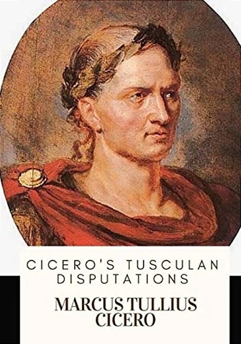 Cicero's Tusculan Disputations-..