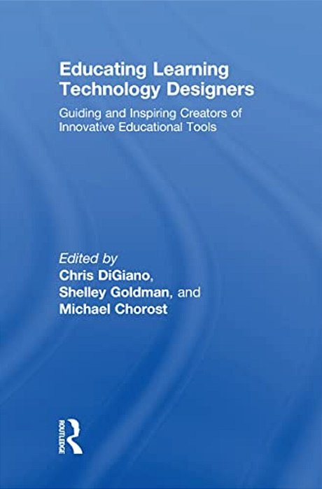 Educating Learning Technology Designers: Guiding And Inspiring Creators Of Innovative Educational Tools-..