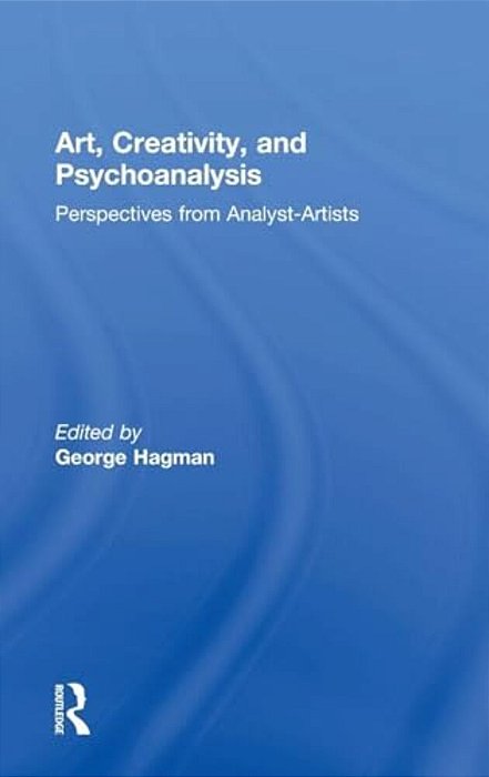 Art, Creativity, And Psychoanalysis: Perspectives From Analyst-Artists-..