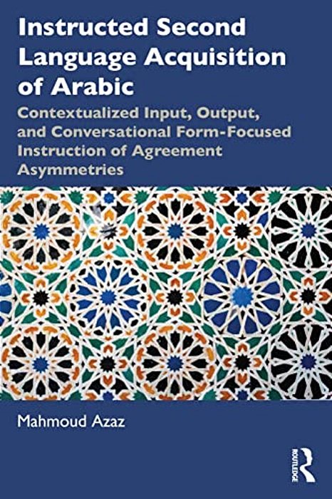 Instructed Second Language Acquisition Of Arabic: Contextualized Input, Output, And Conversational Form-Focused Instruction Of Agreement Asymmetries-..
