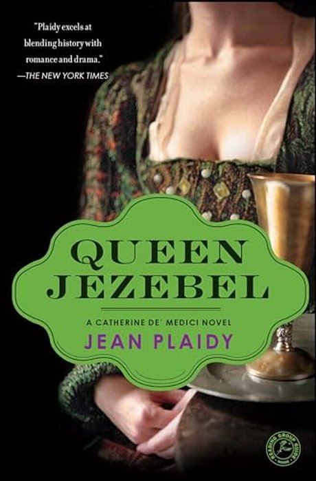 Queen Jezebel: A Catherine De' Medici Novel-..