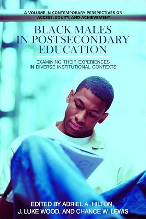 Black Males In Postsecondary Education: Examining Their Experiences In Diverse Institutional Contexts-..